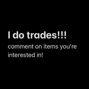 I’m open to doing trades!